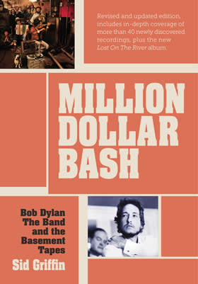 Million Dollar Bash:Bob Dylan, the Band, and the Basement Tapes By Sid Griffin