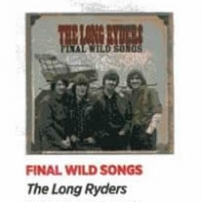 The Long Ryders - Final Wild Songs Box Set Review - Saga Magazine