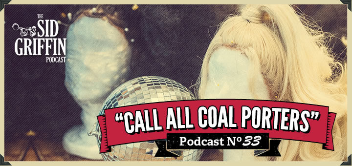 The Sid Griffin Podcast - Call All Coal Porters - Show 33